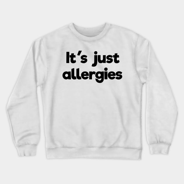 It's just allergies Crewneck Sweatshirt by B0red